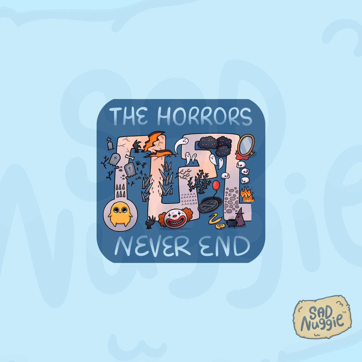 Sad Nuggie The Horrors Never End Sticker