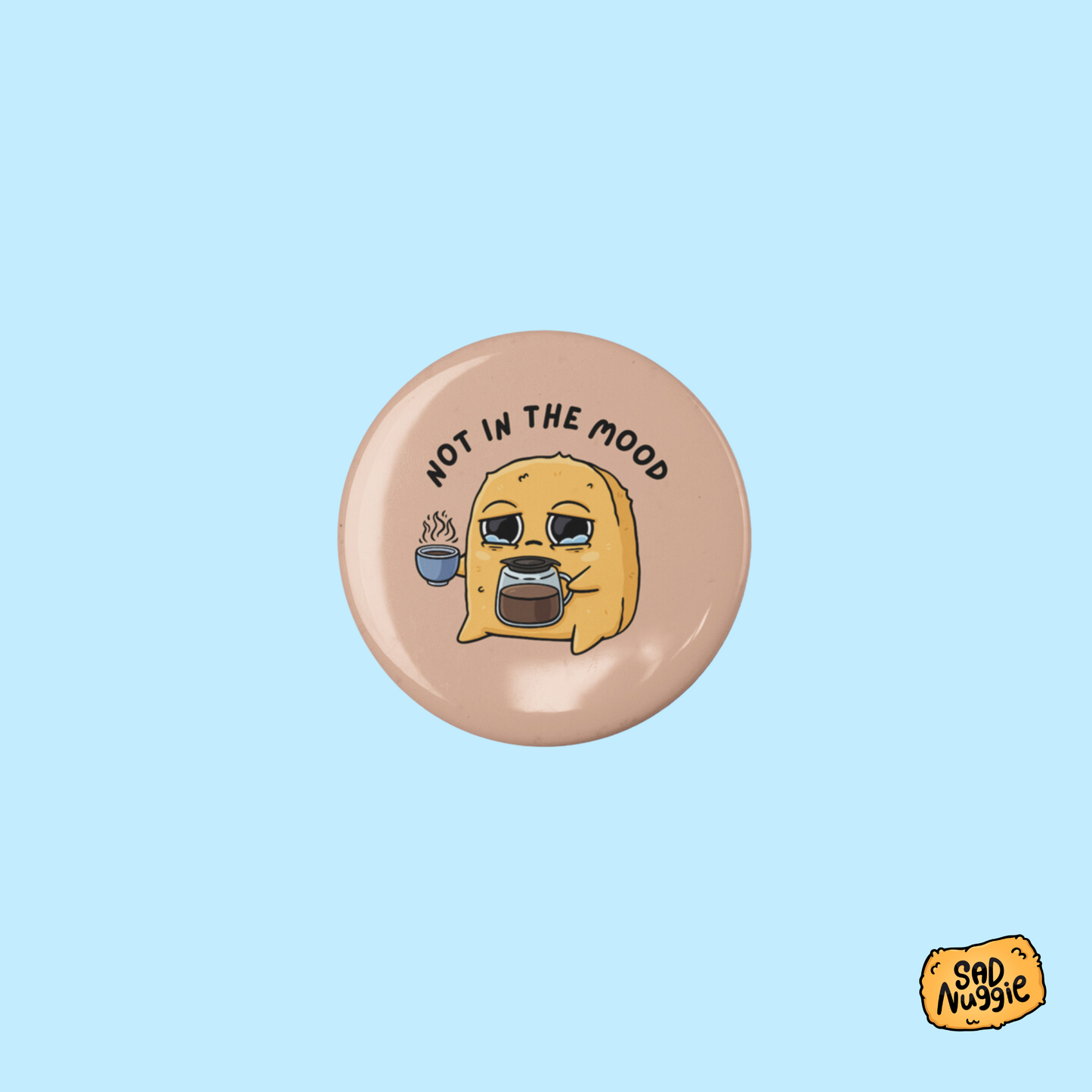 Sad Nuggie Not In The Mood Small Button