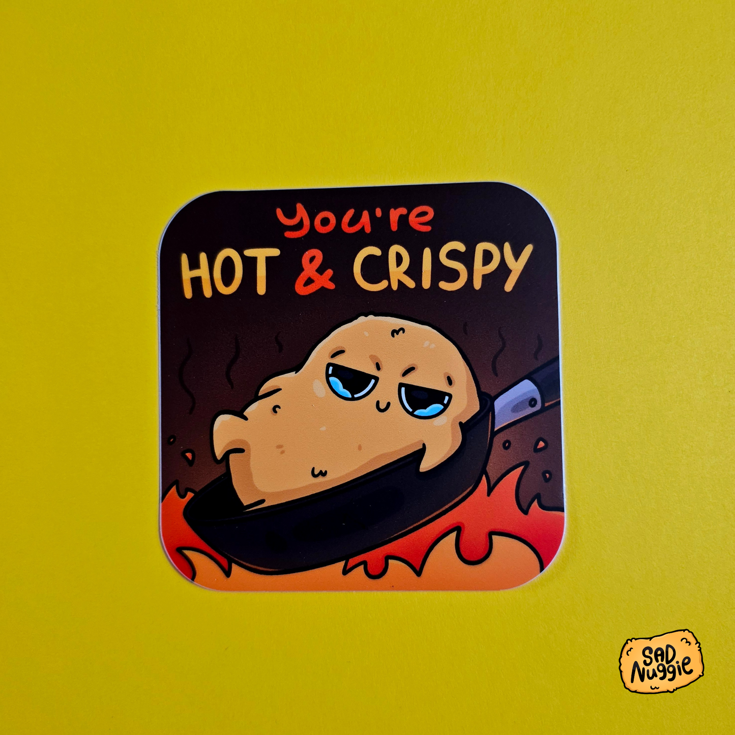 Sad Nuggie You're Hot & Crispy Sticker